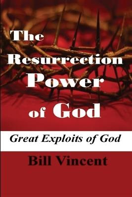 The Resurrection Power of God (Large Print Edition): Great Exploits of God - Bill Vincent - cover