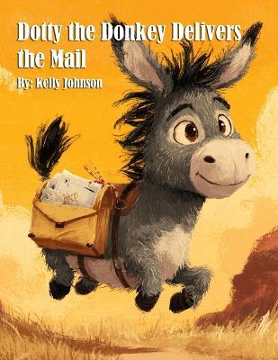 Dotty the Donkey Delivers the Mail - Kelly Johnson - cover