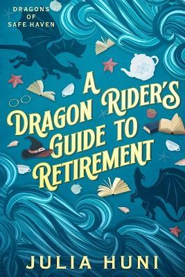 A Dragon Rider's Guide to Retirement - Julia Huni,Lia Huni - cover