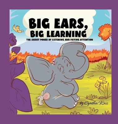 Big Ears, Big Learning: The secret power of listening and paying attention - Cynthia Ross - cover