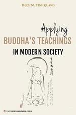 Applying Buddha's Teachings in Modern Society: A Thesis Presented For the Degree of Ph. D in Religious Studies