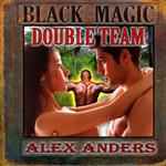Black Magic Double Team (Interracial MMF Bisexual Menage Erotica)