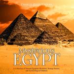 Mysterious Egypt: A Collection of Ancient Egyptian Mysteries, Strange Stories, and Archaeological Oddities
