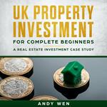 UK Property Investment For Complete Beginners
