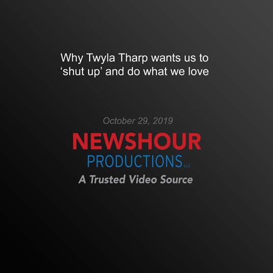 Why Twyla Tharp wants us to ‘shut up' and do what we love
