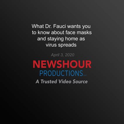 What Dr. Fauci wants you to know about face masks and staying home as virus spreads