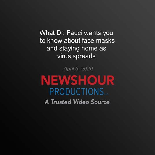 What Dr. Fauci wants you to know about face masks and staying home as virus spreads