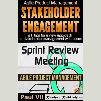Agile Product Management: Box Set: Stakeholder Engagement: 21 Tips for a New Approach & Sprint Review: 15 Tips to Demo and Improve Your Product