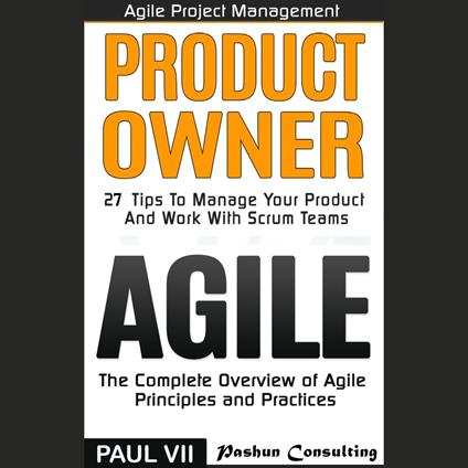 Agile Product Management: Product Owner: 27 Tips to Manage Your Product & Agile: The Complete Overview of Agile Principles and Practices