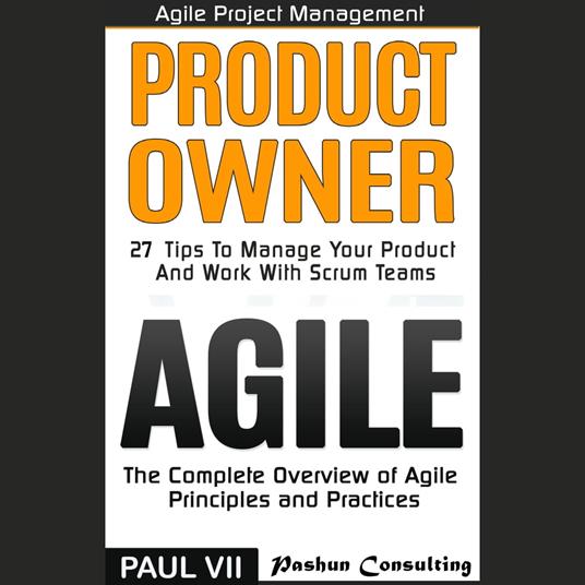 Agile Product Management: Product Owner: 27 Tips to Manage Your Product & Agile: The Complete Overview of Agile Principles and Practices
