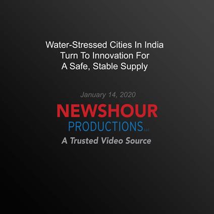 Water-Stressed Cities In India Turn To Innovation For A Safe, Stable Supply