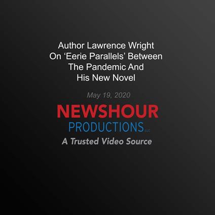 Author Lawrence Wright On ‘Eerie Parallels’ Between The Pandemic And His New Novel