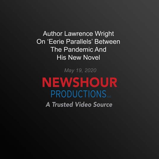 Author Lawrence Wright On ‘Eerie Parallels’ Between The Pandemic And His New Novel