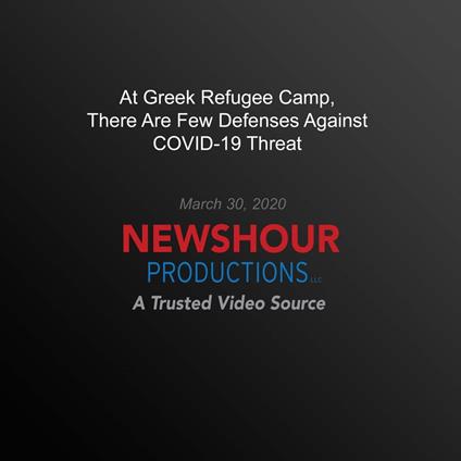 At Greek Refugee Camp, There Are Few Defenses Against Covid-19 Threat