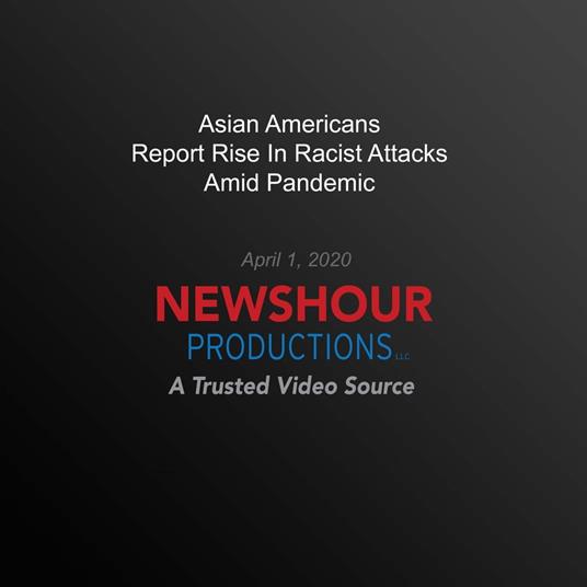 Asian Americans Report Rise In Racist Attacks Amid Pandemic