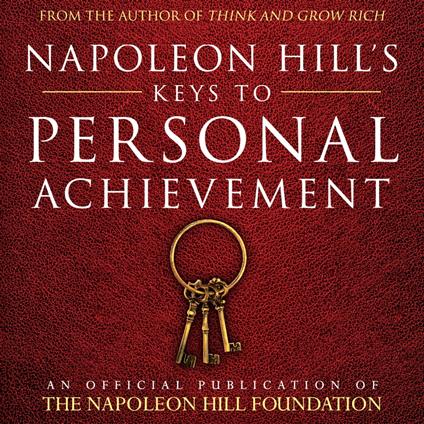 Napoleon Hill's Keys To Personal Achievement