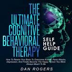 Ultimate Cognitive Behavioral Therapy Self Help Guide, The