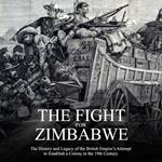 Fight for Zimbabwe, The: The History and Legacy of the British Empire’s Attempt to Establish a Colony in the 19th Century