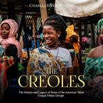 Creoles, The: The History and Legacy of Some of the Americas’ Most Unique Ethnic Groups