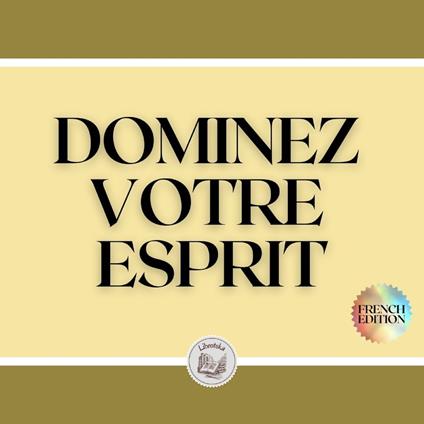 DOMINEZ VOTRE ESPRIT