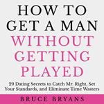 How To Get A Man Without Getting Played