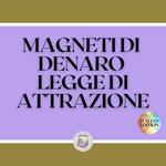 MAGNETI DI DENARO LEGGE DI ATTRAZIONE