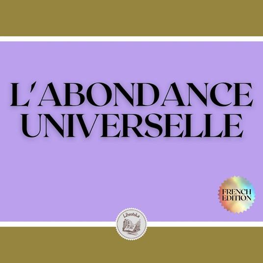 L'ABONDANCE UNIVERSELLE