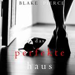 Perfect House, The (A Jessie Hunt Psychological Suspense Thriller—Book Three)