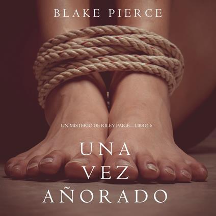 Una Vez Añorado (Un Misterio de Riley Paige—Libro 6)