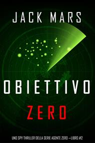 Obiettivo Zero (Uno spy thriller della serie Agente Zero—Libro #2)