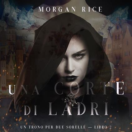 Una Corte di Ladri (Un Trono per due Sorelle—Libro Due)