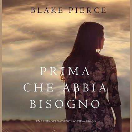 Prima Che Abbia Bisogno (Un Mistero di Mackenzie White—Libro 5)