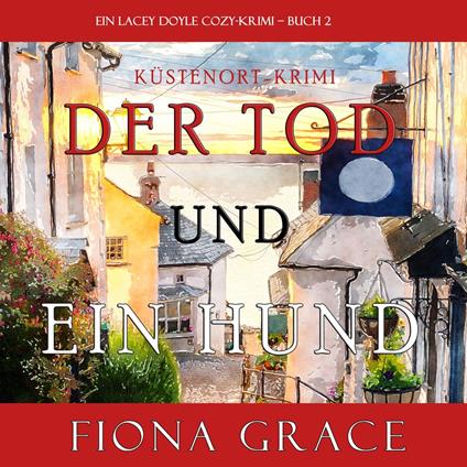 Der Tod und Ein Hund (Ein Lacey Doyle Cozy-Krimi – Buch 2)