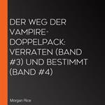 Der Weg der Vampire-Doppelpack: Verraten (Band #3) und Bestimmt (Band #4)