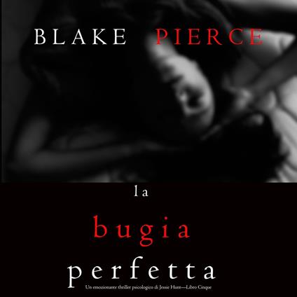 La Bugia Perfetta (Un emozionante thriller psicologico di Jessie Hunt—Libro Cinque)