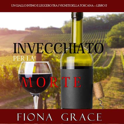 Invecchiato per la Morte (Un Giallo Intimo tra i Vigneti della Toscana—Libro 2)