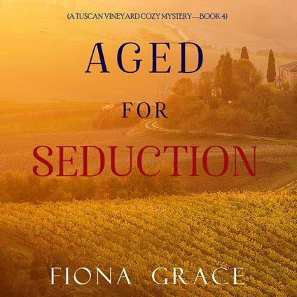 Aged for Seduction (A Tuscan Vineyard Cozy Mystery—Book 4)