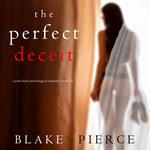 Perfect Deceit, The (A Jessie Hunt Psychological Suspense Thriller—Book Fourteen)