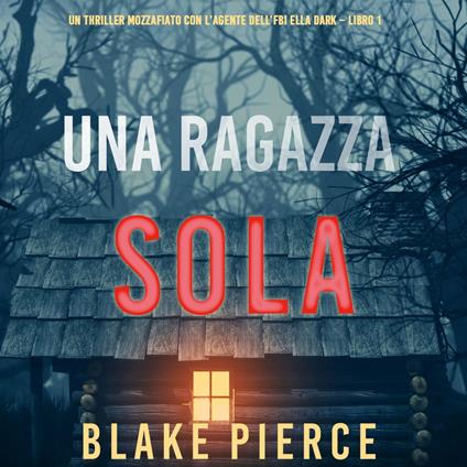 Girl, Alone (An Ella Dark FBI Suspense Thriller—Book 1)