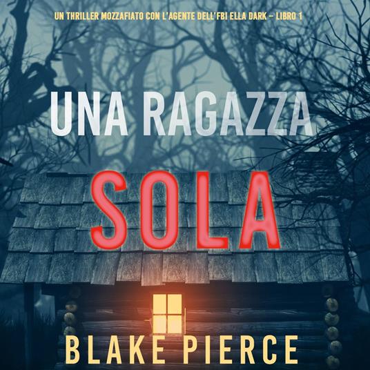 Girl, Alone (An Ella Dark FBI Suspense Thriller—Book 1)