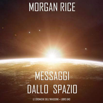 Messaggi dallo Spazio (Le Cronache dell’invasione— Libro Uno): Un thriller fantascientifico