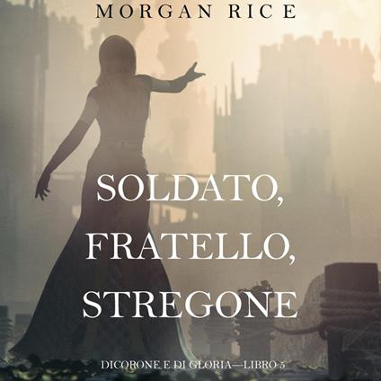 Soldato, Fratello, Stregone (Di Corone e di Gloria—Libro 5)