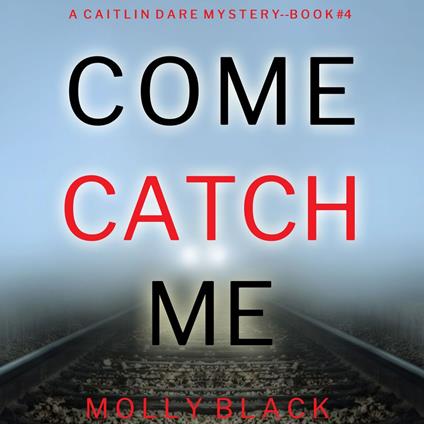 Come Catch Me (A Caitlin Dare FBI Suspense Thriller—Book 4)