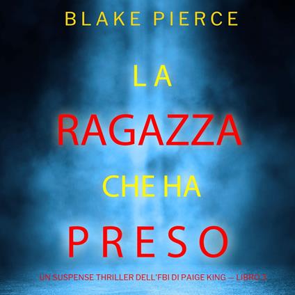 La ragazza che ha preso (Un Suspense Thriller dell'FBI di Paige King — Libro 3)