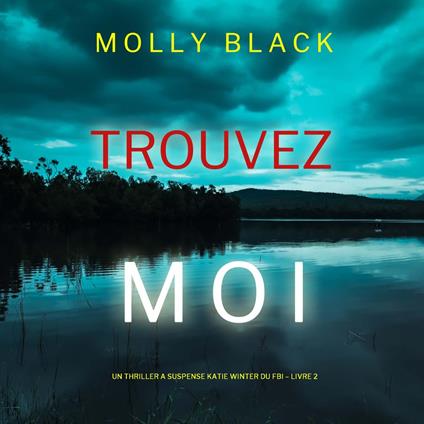 Trouvez-moi (Un Thriller à Suspense Katie Winter du FBI – Livre 2)