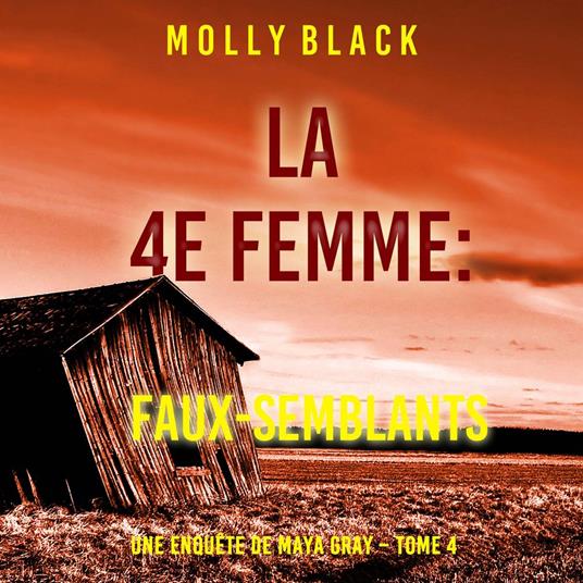 La 4e Femme : Faux-Semblants (Une enquête de Maya Gray – Tome 4)