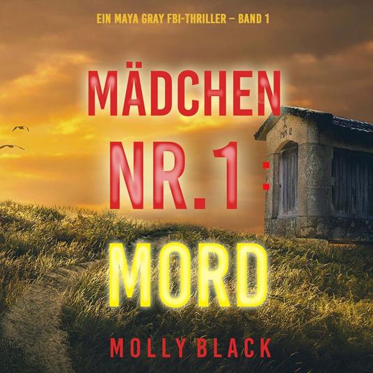 Mädchen Nr.1: Mord (Ein Maya Gray FBI-Thriller – Band 1)