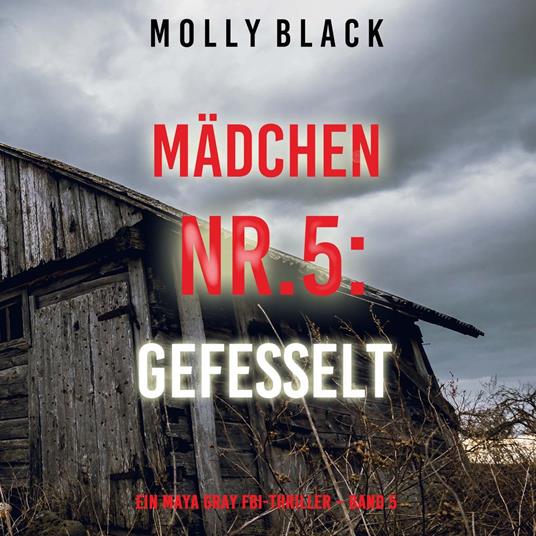 Mädchen Nr.5: Gefesselt (Ein Maya Gray FBI-Thriller – Band 5)