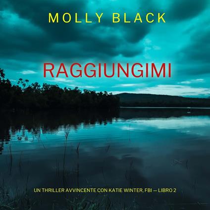 Raggiungimi (Un Thriller Avvincente con Katie Winter, FBI — Libro 2)