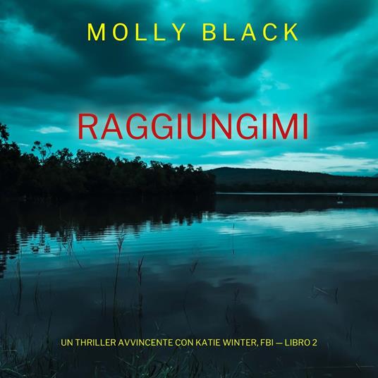 Raggiungimi (Un Thriller Avvincente con Katie Winter, FBI — Libro 2)